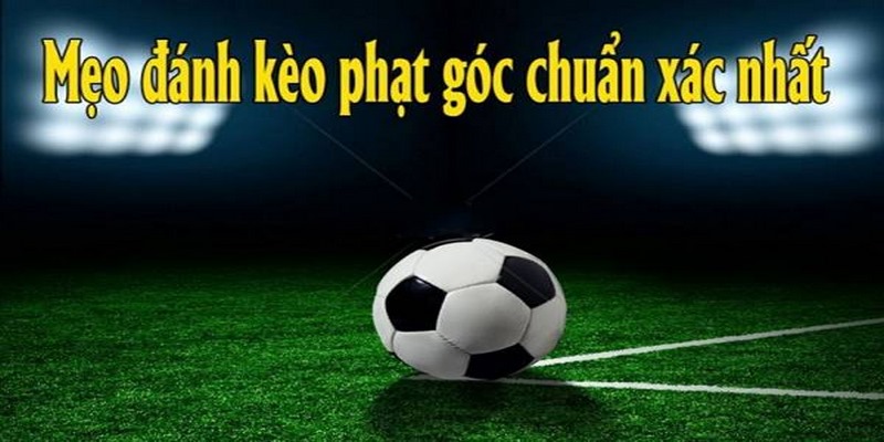 Chia sẻ bí kíp bắt kèo phạt góc luôn thắng